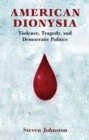 American Dionysia : Violence, Tragedy, and Democratic Politics - eBook