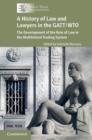 History of Law and Lawyers in the GATT/WTO : The Development of the Rule of Law in the Multilateral Trading System - eBook