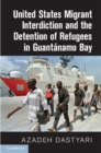 United States Migrant Interdiction and the Detention of Refugees in Guantanamo Bay - eBook
