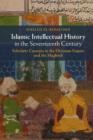 Islamic Intellectual History in the Seventeenth Century : Scholarly Currents in the Ottoman Empire and the Maghreb - eBook