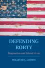 Defending Rorty : Pragmatism and Liberal Virtue - eBook