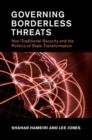 Governing Borderless Threats : Non-Traditional Security and the Politics of State Transformation - eBook