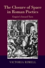 Closure of Space in Roman Poetics : Empire's Inward Turn - eBook