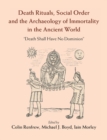 Death Rituals, Social Order and the Archaeology of Immortality in the Ancient World : 'Death Shall Have No Dominion' - eBook
