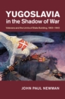 Yugoslavia in the Shadow of War : Veterans and the Limits of State Building, 1903-1945 - eBook