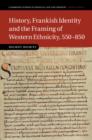History, Frankish Identity and the Framing of Western Ethnicity, 550–850 - eBook