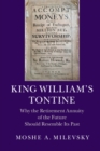 King William's Tontine : Why the Retirement Annuity of the Future Should Resemble its Past - eBook