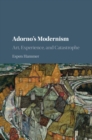 Adorno's Modernism : Art, Experience, and Catastrophe - eBook