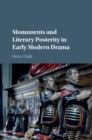 Monuments and Literary Posterity in Early Modern Drama - eBook