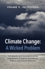 Climate Change: A Wicked Problem : Complexity and Uncertainty at the Intersection of Science, Economics, Politics, and Human Behavior - eBook