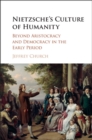 Nietzsche's Culture of Humanity : Beyond Aristocracy and Democracy in the Early Period - eBook