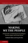 Making We the People : Democratic Constitutional Founding in Postwar Japan and South Korea - eBook