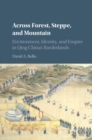 Across Forest, Steppe, and Mountain : Environment, Identity, and Empire in Qing China's Borderlands - eBook