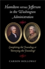 Hamilton versus Jefferson in the Washington Administration : Completing the Founding or Betraying the Founding? - eBook