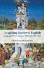 Imagining Medieval English : Language Structures and Theories, 500-1500 - eBook