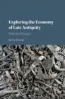 Exploring the Economy of Late Antiquity : Selected Essays - eBook