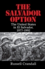 Salvador Option : The United States in El Salvador, 1977-1992 - eBook