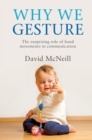 Why We Gesture : The Surprising Role of Hand Movements in Communication - eBook