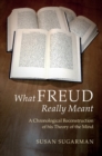 What Freud Really Meant : A Chronological Reconstruction of his Theory of the Mind - eBook