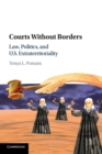 Courts without Borders : Law, Politics, and US Extraterritoriality - Book
