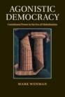 Agonistic Democracy : Constituent Power in the Era of Globalisation - Book