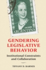 Gendering Legislative Behavior : Institutional Constraints and Collaboration - Book