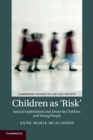 Children as ‘Risk' : Sexual Exploitation and Abuse by Children and Young People - Book