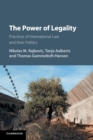 The Power of Legality : Practices of International Law and their Politics - Book