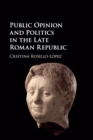 Public Opinion and Politics in the Late Roman Republic - Book