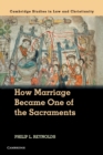 How Marriage Became One of the Sacraments : The Sacramental Theology of Marriage from its Medieval Origins to the Council of Trent - Book