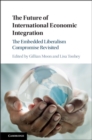 The Future of International Economic Integration : The Embedded Liberalism Compromise Revisited - Book