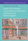 South Asian Writers, Latin American Literature, and the Rise of Global English - Book
