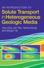 An Introduction to Solute Transport in Heterogeneous Geologic Media - Book