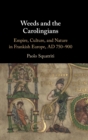 Weeds and the Carolingians : Empire, Culture, and Nature in Frankish Europe, AD 750-900 - Book