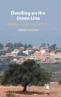Dwelling on the Green Line : Privatize and Rule in Israel/Palestine - Book