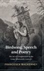 Birdsong, Speech and Poetry : The Art of Composition in the Long Nineteenth Century - Book
