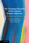 The Changing Character of International Dispute Settlement : Challenges and Prospects - Book
