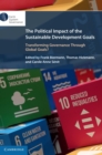 The Political Impact of the Sustainable Development Goals : Transforming Governance Through Global Goals? - Book