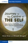 Journey to the Centre of the Self : Exploring the Lived Experiences of South Asian Psychiatrists in the UK - Book