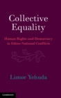 Collective Equality : Human Rights and Democracy in Ethno-National Conflicts - Book