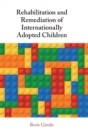 Rehabilitation and Remediation of Internationally Adopted Children - Book