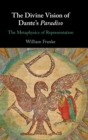 The Divine Vision of Dante's Paradiso : The Metaphysics of Representation - Book