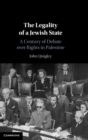 The Legality of a Jewish State : A Century of Debate over Rights in Palestine - Book
