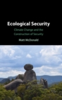 Ecological Security : Climate Change and the Construction of Security - Book
