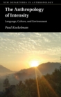 The Anthropology of Intensity : Language, Culture, and Environment - Book
