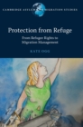 Protection from Refuge : From Refugee Rights to Migration Management - Book