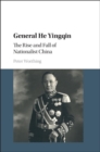 General He Yingqin : The Rise and Fall of Nationalist China - eBook