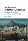 The Viennese Students of Civilization : The Meaning and Context of Austrian Economics Reconsidered - eBook