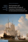 Formation and Identification of Rules of Customary International Law in International Investment Law - eBook