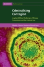 Criminalising Contagion : Legal and Ethical Challenges of Disease Transmission and the Criminal Law - eBook